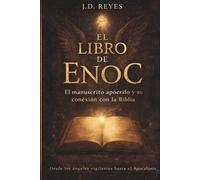 El Libro de Enoc: El Manuscrito Apócrifo Prohibido y su Conexión con la Biblia Desde los Ángeles Vigilantes al Apocalipsis