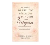 El libro de estudio bíblico de 5 minutos para mujeres: Reflexiones diarias sencillas para fortalecer tu fe, renovar tu paz y acercarte a Dios