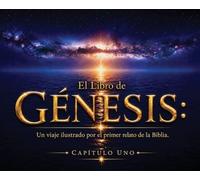 El Libro de Génesis: Capítulo Uno: Un viaje ilustrado por el primer relato de la Biblia