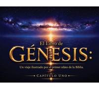 El Libro de Génesis: Capítulo Uno: Un viaje ilustrado por el primer relato de la Biblia