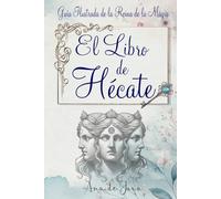 El libro de Hécate: Guía Ilustrada de la Reina de la Magia