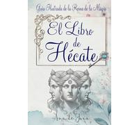 El libro de Hécate: Guía Ilustrada de la Reina de la Magia (Hécate, Diosa de las Brujas)