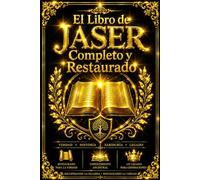 El Libro de Jaser Completo y Restaurado : La Antigua Crónica Sagrada de los Patriarcas y los Orígenes del Mundo - Relatos Perdidos de la Creación, el ... con Tradiciones Hebreas Antiguas, Comentarios