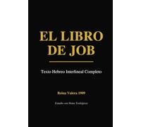El Libro de Job: Texto Hebreo Interlineal Completo: Estudio Bíblico con Notas Teológicas Reina Valera 1909