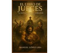 El Libro de Jueces: La batalla por el corazón de Israel