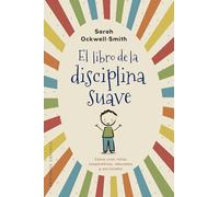 El Libro de la Disciplina Suave: Como Criar Ninos Cooperativos, Educados Y Serviciales
