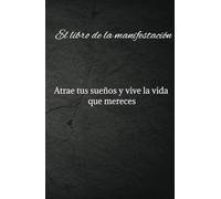 El libro de la manifestación y la gratitud, crea la vida que mereces: Crea la vida de tus sueños, aumenta tus ingresos, abundancia y prosperidad, 130 dias de decretos