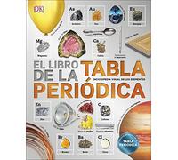 El libro de la Tabla Periódica: Enciclopedia de los elementos (Enciclopedia visual juvenil)