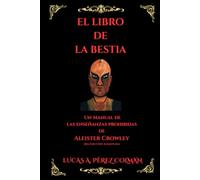 El Libro de laa Bestia: Un Manual de las Enseñanzas Prohibidas de Aleister Crowley - 2da Edición Ampliada (THELEMA)