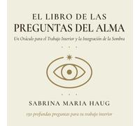 El Libro de las Preguntas del Alma: Un Oráculo para el Trabajo Interior y la Integración de la Sombra