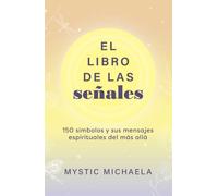 El libro de las senales : 150 simbolos y sus mensajes espirituales del mas alla
