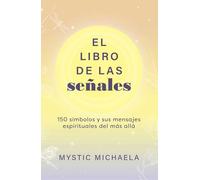 El libro de las señales: 150 símbolos y sus mensajes espirituales del más allá