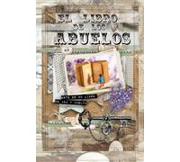 El libro de los abuelos: Un libro para hacer historia, para dejar tu historia.