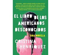 El Libro de Los Americanos Desconocidos / The Book of Unknown Americans