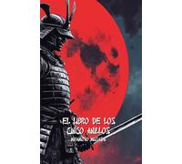 EL LIBRO DE LOS CINCO ANILLOS: Versión Moderna con ejercicios para convertirse en un Samurái moderno