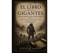 El libro de los gigantes de los Rollos del Mar Muerto: Un relato antiguo de los Vigilantes, los Nefilim, Enoc y el Primer Mundo
