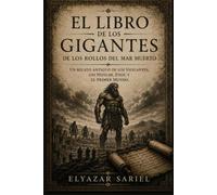 El libro de los gigantes de los Rollos del Mar Muerto: Un relato antiguo de los Vigilantes, los Nefilim, Enoc y el Primer Mundo