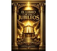 El Libro de los Jubileos Edicion Original : La Crónica Sagrada del Pequeño Génesis, Restaurada y Completa con Introducciones Históricas, Comentarios ... los Patriarcas, los Ángeles y la Ley Divina