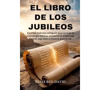 EL LIBRO DE LOS JUBILEOS: Escritos hebreos antiguos que revelan la cronología bíblica, encuentros angélicos, fiestas sagradas e historia patriarcal.