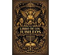 El Libro de los Jubileos, llamado el Pequeño Génesis: Testimonio Milenario de Sabiduría Arcaica que Describe la Arquitectura del Tiempo, la Historia ... de las Leyes Divinas dictadas desde el Cielo
