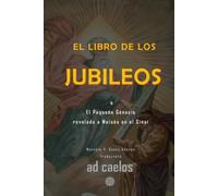 El Libro de los Jubileos: o el Pequeño Génesis revelado a Moisés en el Sinaí (Apocalipsis y Visiones)