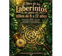 El libro de los laberintos para niños de 8 a 12 años: Rompecabezas difíciles y divertidos para desafiar la mente, mejorar la concentración y el pensamiento lógico