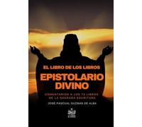 El Libro de los Libros. Epistolario Divino: Comentarios a los 73 libros de la Sagrada Escritura