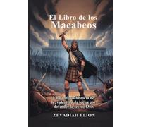 El Libro de los Macabeos: Una antigua historia de fe, valentía y la lucha por defender la ley de Dios