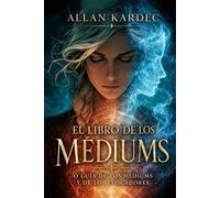 EL LIBRO DE LOS MÉDIUMS: O GUÍA DE LOS MÉDIUMS Y DE LOS EVOCADORES