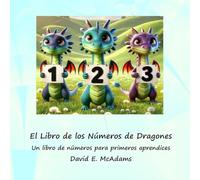 El Libro de los Números de Dragones: Un libro de números para primeros lectores. (Libros de Matemáticas Para Niños)