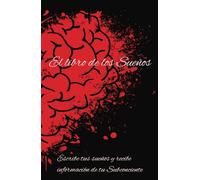 El Libro de los Sueños: Recibe los mensajes que te envia el subconciente a traves de tus sueños