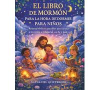 EL LIBRO DE MORMÓN PARA LA HORA DE DORMIR PARA NIÑOS: Relatos bíblicos apacibles para ayudar a los niños a relajarse con fe y paz