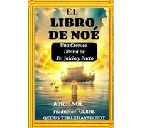 EL LIBRO DE NOÉ: Una Crónica Divina de Fe, Juicio y Pacto