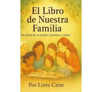El Libro de Nuestra Familia: Un diario de recuerdos, historias y sueños