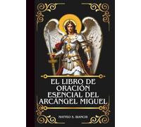 EL LIBRO DE ORACIÓN ESENCIAL DEL ARCÁNGEL MIGUEL: Poderosa novena, letanía y coronilla al Patrón de los Soldados, Policías y Auxiliador de los Enfermos y Moribundos (LA COMUNIÓN DE LOS SANTOS)