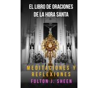 EL LIBRO DE ORACIONES DE LA HORA SANTA: ¿No podrías ver una hora conmigo?