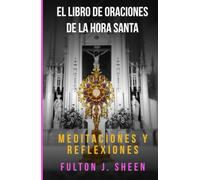EL LIBRO DE ORACIONES DE LA HORA SANTA: ¿No podrías ver una hora conmigo?