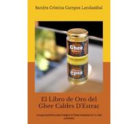 El Libro de Oro del Ghee Caldes D'Estrac: Una guía práctica para integrar el Ghee artesanal en tu vida cotidiana