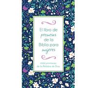 El Libro de Promesas de la Biblia Para Mujeres: 1000 Promesas de la Palabra de Dios