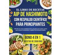 El libro de recetas AIP de Hashimoto con respaldo científico para principiantes: 2000 días de recetas antiinflamatorias y sin gluten para apoyar la pérdida de peso y equilibrar las hormonas tiroideas