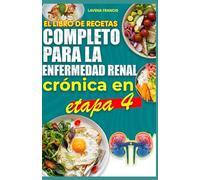 EL LIBRO DE RECETAS COMPLETO PARA LA ENFERMEDAD RENAL CRÓNICA EN ETAPA 4: Dietas equilibradas y favorables para los riñones para prevenir la insuficiencia renal y la progresión de la enfermedad