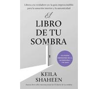El libro de tu sombra: Descubre tu verdadero yo; la guia esencial para la sanacion interior y la autenticidad