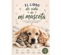 El libro de vida de mi mascota: Diario para recordar su historia, registrar sus cuidados y conservar los momentos más especiales de perros y gatos