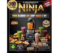 EL LIBRO DEFINITIVO DE NINJA FOODI BLENDER AND SOUP MAKER 2 IN 1: Más de 700 Recetas Fáciles y Sencillas para Principiantes y Profesionales, Batidos ... Artesanales, Salsas Gourmet ¡y Mucho Más!