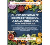 EL LIBRO DEFINITIVO DE RECETAS DIETÉTICAS PARA LA SALUD INTESTINAL PARA PRINCIPIANTES: 500+ recetas antiinflamatorias y reparadoras, con planes de ... el equilibrio intestinal y el microbioma