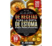 EL LIBRO DEFINITIVO DE RECETAS PARA LA DIETA DE ESTOMA PARA PRINCIPIANTES: Recetas fáciles y aptas para personas con ostomía, con planes de comidas ... la....promover una función intestinal cómoda
