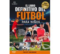 El libro definitivo del fútbol para niños: Leyendas, habilidades, competiciones y datos increíbles | Para niños de 8 a 12 años: 1 (Libros de deporte definitivos para niños)