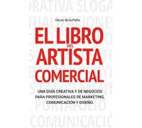 El Libro del Artista Comercial: Una Guía Creativa y de Negocios para Profesionales de Marketing, Comunicación y Diseño