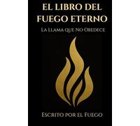 El Libro Del Fuego Eterno: La Llama que No Obedece