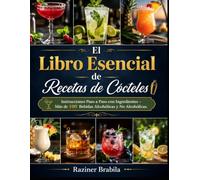 El libro esencial de recetas de cócteles: instrucciones paso a paso con ingredientes - Más de 100 bebidas alcohólicas y no alcohólicas.